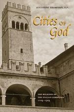 Cities of God: The Religion of the Italian Communes, 1125-1325