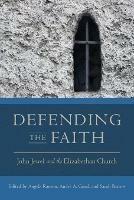 Defending the Faith: John Jewel and the Elizabethan Church - cover