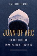 Joan of Arc in the English Imagination, 1429-1829