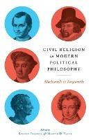 Civil Religion in Modern Political Philosophy: Machiavelli to Tocqueville