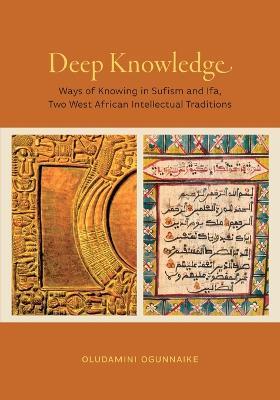 Deep Knowledge: Ways of Knowing in Sufism and Ifa, Two West African Intellectual Traditions - Oludamini Ogunnaike - cover