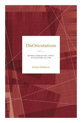 DisOrientations: German-Turkish Cultural Contact in Translation, 1811–1946 - Kristin Dickinson - cover