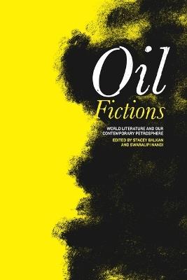 Oil Fictions: World Literature and Our Contemporary Petrosphere - cover