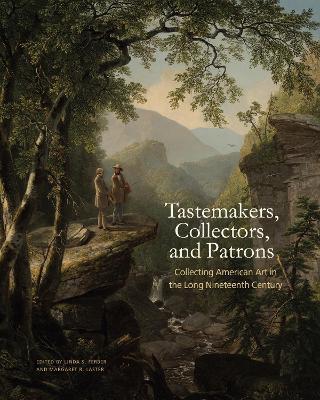 Tastemakers, Collectors, and Patrons: Collecting American Art in the Long Nineteenth Century - cover