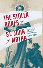 The Stolen Bones of St. John of Matha: Forgery, Theft, and Sainthood in the Seventeenth Century