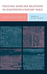 Policing Same-Sex Relations in Eighteenth-Century Paris: Archival Voices from 1785