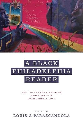 A Black Philadelphia Reader: African American Writings About the City of Brotherly Love - cover