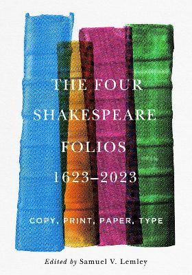 The Four Shakespeare Folios, 1623–2023: Copy, Print, Paper, Type - cover