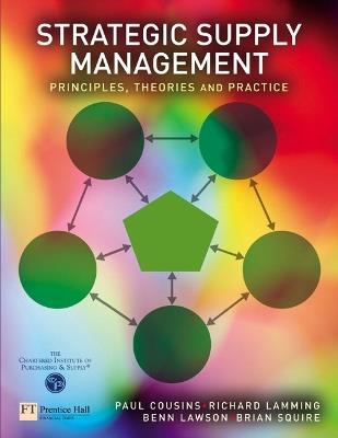 Strategic Supply Management: Principles, theories and practice - Paul Cousins,Richard Lamming,Benn Lawson - cover