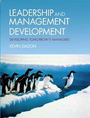 Leadership and Management Development: Developing Tomorrow's Managers - Kevin Dalton - cover