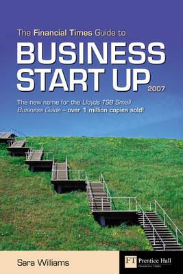 FT Guide to Business Start Up 2007 - Sara Williams,Jonquil Lowe - cover