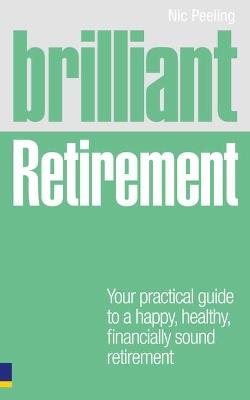 Brilliant Retirement: Everything you need to know and do to make the most of your golden years - Nic Peeling - cover