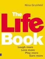 Life Book, The: Laugh More, Love More, Play More, Earn More