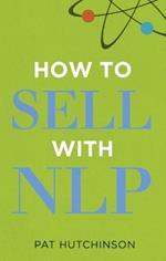 How to sell with NLP: The Powerful Way to Guarantee Your Sales Success