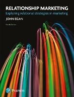 Relationship Marketing: Exploring Relational Strategies in Marketing - John Egan - cover