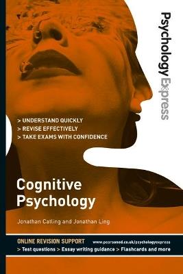 Psychology Express: Cognitive Psychology: (Undergraduate Revision Guide) - Jonathan Ling,Jonathan Catling,Dominic Upton - cover