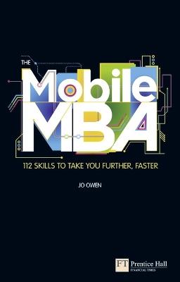 Mobile MBA, The: 112 Skills to Take You Further, Faster - Jo Owen - cover