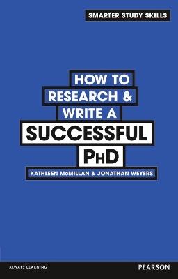 How to Research & Write a Successful PhD - Kathleen McMillan,Jonathan Weyers - cover