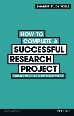 How to Complete a Successful Research Project - Kathleen McMillan,Jonathan Weyers - cover