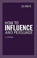 How to Influence and Persuade