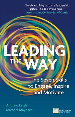 Leading the Way: The Seven Skills to Engage, Inspire and Motivate - Andrew Leigh,Michael Maynard - cover