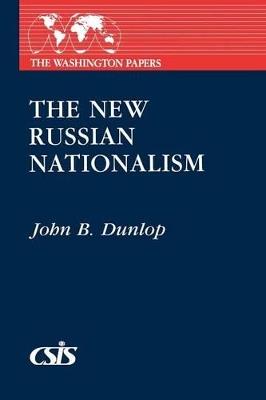 The New Russian Nationalism - John B. Dunlop - cover