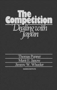 The Competition: Dealing with Japan - Thomas Pepper,Merit E. Janow,Jimmy W. Wheeler - cover