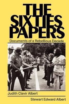 The Sixties Papers: Documents of a Rebellious Decade - Judith Clavir Albert - cover