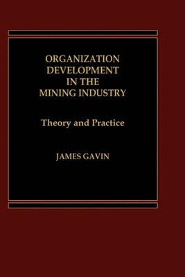 Organization Development in the Mining Industry: Theory and Practice - J. Gavin - cover