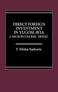 Direct Foreign Investment in Yugoslavia: A Microeconomic Model - Misha Sarkovic - cover