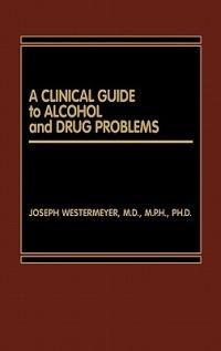 A Clinical Guide to Alcohol and Drug Problems - Joseph Westermeyer - cover