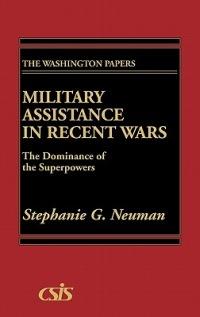 Military Assistance in Recent Wars: The Dominance of the Superpowers - cover