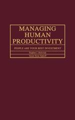 Managing Human Productivity: People Are Your Best Investment