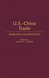 US-China Trade: Problems and Prospects - Eugene Lawson - cover