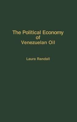 The Political Economy of Venezuelan Oil - Laura Randall - cover