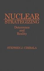 Nuclear Strategizing: Deterrence and Reality