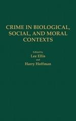 Crime in Biological, Social, and Moral Contexts