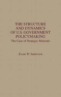 The Structure and Dynamics of U.S. Government Policymaking: The Case of Strategic Minerals - Ewan W. Anderson - cover