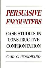 Persuasive Encounters: Case Studies in Constructive Confrontation