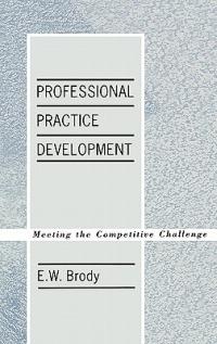 Professional Practice Development: Meeting the Competitive Challenge - E W. Brody - cover