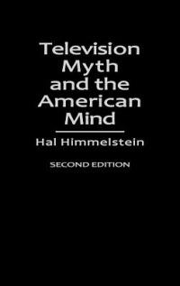 Television Myth and the American Mind, 2nd Edition - Hal Himmelstein - cover