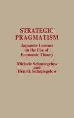 Strategic Pragmatism: Japanese Lessons in the Use of Economic Theory