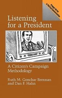 Listening for a President: A Citizen's Campaign Methodology - Ruth Gonchar Brennan,Dan F. Hahn - cover