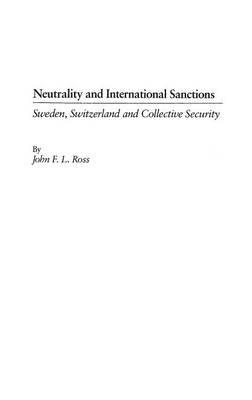 Neutrality and International Sanctions: Sweden, Switzerland, and Collective Security - John Ross - cover