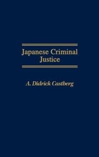 Japanese Criminal Justice - A Didric Castberg - cover