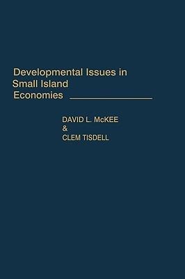 Developmental Issues in Small Island Economies - David L. McKee,Clement A. Tisdell - cover