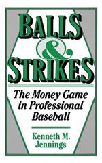 Balls and Strikes: The Money Game in Professional Baseball