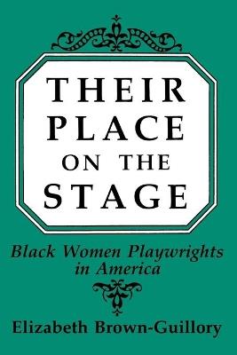 Their Place on the Stage: Black Women Playwrights in America - Eliz Brown Guillory - cover