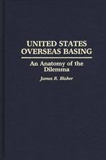 United States Overseas Basing: An Anatomy of the Dilemma