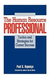 The Human Resource Professional: Tactics and Strategies for Career Success - Paul Kaponya - cover